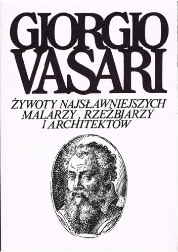 Okładka: Giorgio Vasari - Żywoty najsławniejszych malarzy, rzeźbiarzy i architektów. Tom 6