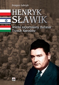 Okładka: Grzegorz Łubczyk - Henryk Sławik. Wielki zapomniany Bohater Trzech Narodów