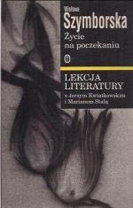 Okładka: Jerzy Kwiatkowski - Życie na poczekaniu. Szymborska. Lekcja literatury z Jerzym Kwiatkowskim i Marianem Stalą