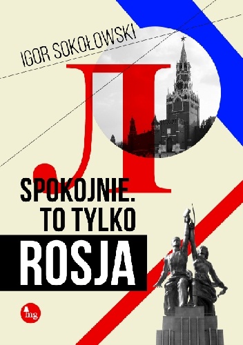 Okładka: Igor Sokołowski - Spokojnie. To tylko Rosja