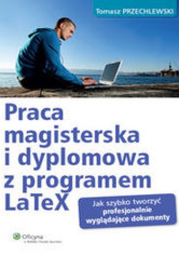 Okładka: Przechlewski Tomasz - Praca magisterska i dyplomowa z programem LaTeX