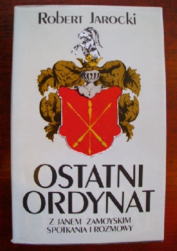 Okładka: Robert Jarocki - Ostatni ordynat. Z Janem Zamoyskim spotkania i rozmowy