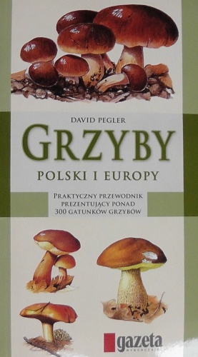 Okładka: David Pegler - Grzyby Polski i Europy