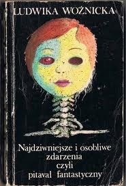 Okładka: Ludwika Woźnicka - Najdziwniejsze i osobliwe przypadki, czyli pitaval fantastyczny