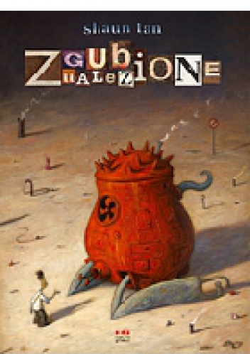 Okładka: Shaun Tan - Zgubione, znalezione