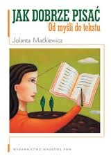 Okładka: Jolanta Maćkiewicz - Jak dobrze pisać: od myśli do tekstu