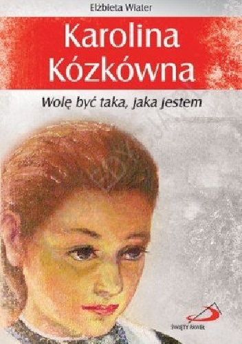 Okładka: Elżbieta Wiater - Karolina Kózkówna. Wolę być taka jaka jestem