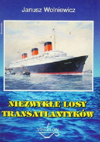 Okładka: Janusz Wolniewicz - Niezwykłe losy transatlantyków