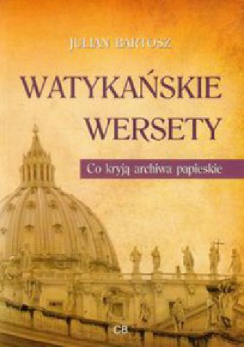 Okładka: Julian Bartosz - Watykańskie wersety. Co kryją archiwa papieskie