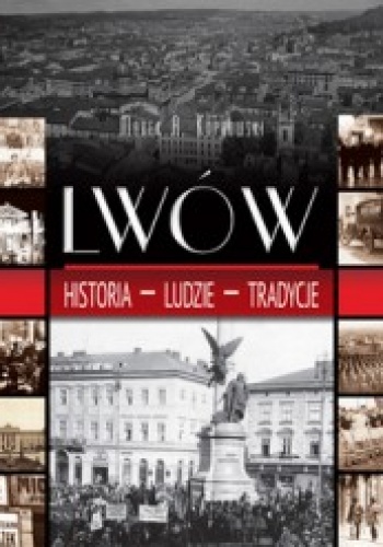 Okładka: Marek A. Koprowski - Lwów. Historia, ludzie, tradycje