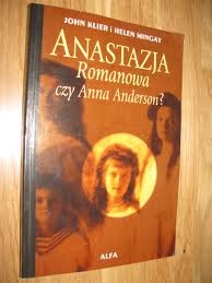 Okładka: John Klier - Anastazja Romanowa czy Anna Anderson?