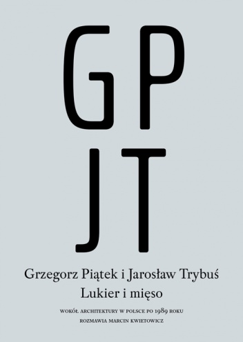 Okładka: Jarosław Trybuś - Lukier i mięso. Wokół architektury w Polsce po 1989 roku