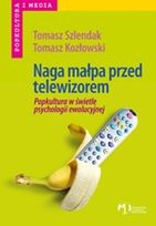 Okładka: Tomasz Kozłowski - Naga małpa przed telewizorem. Popkultura w świetle psychologii ewolucyjnej