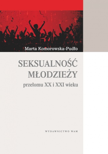 Okładka: Marta Komorowska-Pudło - Seksualność młodzieży przełomu XX i XXI wieku