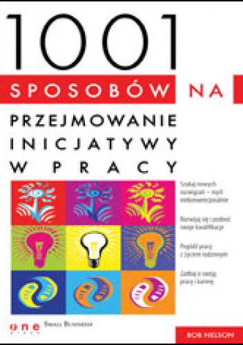 Okładka: Bob Nelson - 1001 sposobów na przejmowanie inicjatywy w pracy