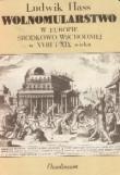 Okładka: Ludwik Hass - Wolnomularstwo w Europie Środkowo-Wschodniej w XVIII i XIX wieku