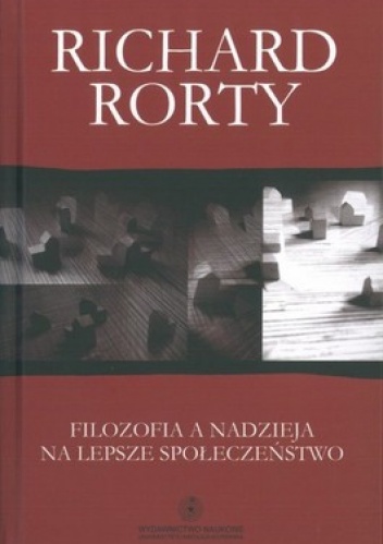 Okładka: Richard Rorty - Filozofia a nadzieja na lepsze społeczeństwo