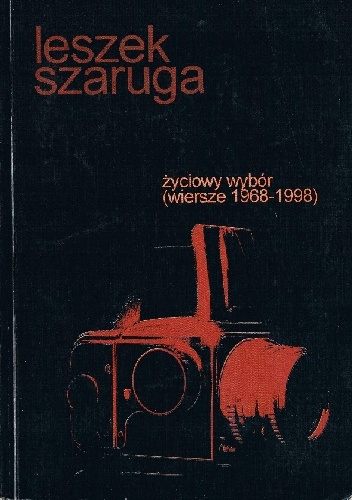 Okładka: Leszek Szaruga - Życiowy wybór (wiersze 1968-1998)