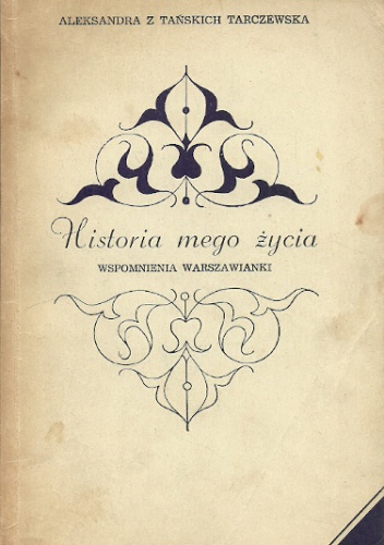 Okładka: Aleksandra Tarczewska - Historia mego życia. Wspomnienia Warszawianki