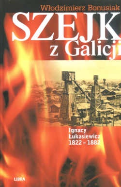 Okładka: Włodzimierz Bonusiak - Szejk z Galicji. Ignacy łukasiewicz 1822-1882