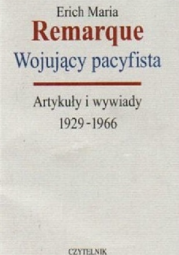 Okładka: Erich Maria Remarque - Wojujący pacyfista. Artykuły i wywiady 1929-1966