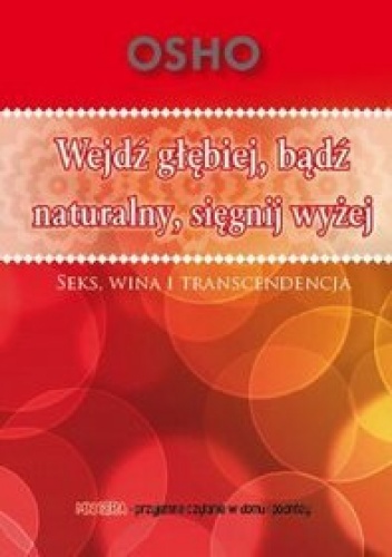 Okładka:  Osho - Wejdź głębiej, bądź naturalny, sięgnij wyżej.