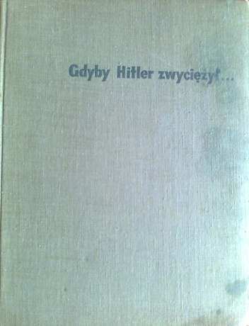 Okładka: Tadeusz Kułasiński - Gdyby Hitler zwycieżył