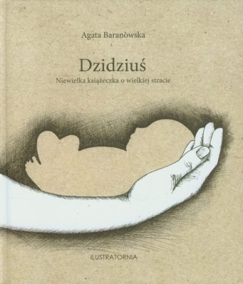 Okładka: Agata Baranowska - Dzidziuś. Niewielka książeczka o wielkiej stracie