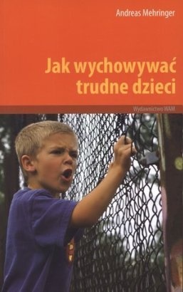 Okładka: Andreas Mehringer - Jak wychowywać trudne dzieci