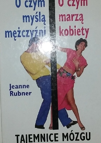 Okładka: Jeanne Rubner - O czym myślą mężczyźni. O czym marzą kobiety. Tajemnice mózgu człowieka