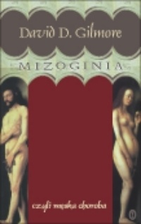Okładka: David Gilmore - Mizoginia czyli Męska choroba
