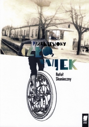 Okładka: Rafał Skonieczny - Przeniesiony człowiek