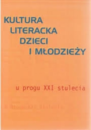 Okładka: Joanna Papuzińska - Kultura literacka dzieci i młodzieży u progu XXI stulecia