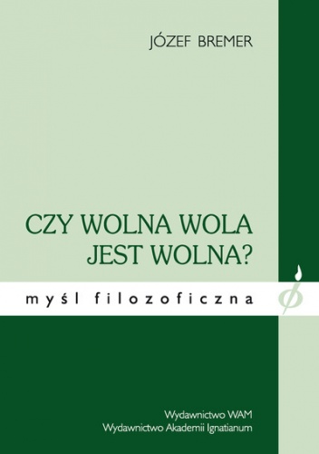 Okładka: Józef Bremer - Czy wolna wola jest wolna? Kompatybilizm na tle badań interdyscyplinarnych