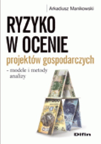Okładka: Arkadiusz Manikowski - Ryzyko w ocenie projektów gospodarczych - modele i metody analizy