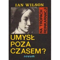 Okładka: Ian Wilson - Umysł poza czasem?: na tropach reinkarnacji