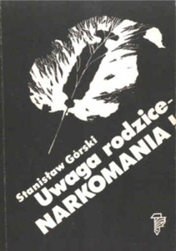 Okładka: Stanisław Górski - Uwaga rodzice - narkomania!