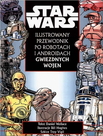 Okładka: Daniel Wallace - Ilustrowany przewodnik po robotach i androidach Gwiezdnych wojen