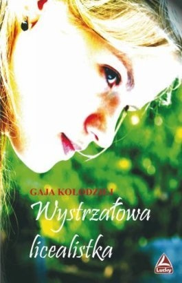 Okładka: Gaja Kołodziej - Wystrzałowa licealistka