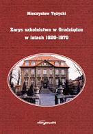 Okładka: Mieczysław Tężycki - zarys szkolnictwa w Grudziądzu w latach 1920-1970