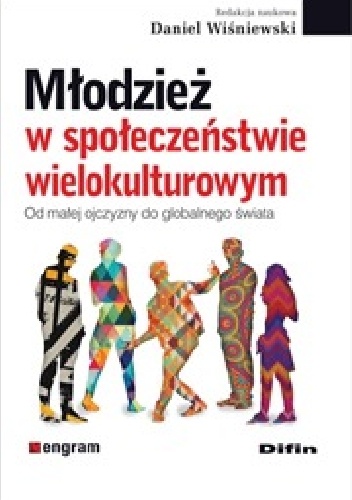 Okładka: Daniel Wiśniewski - Młodzież w społeczeństwie wielokulturowym. Od małej ojczyzny do globalnego świata