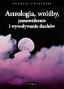 Okładka: Andrzej Zwoliński - Astrologia, wróżby, jasnowidzenie i wywoływanie duchów