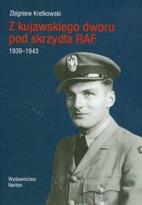 Okładka: Zbigniew Kretkowski - z kujawskiego dworu pod skrzydła RAF 1939-1943