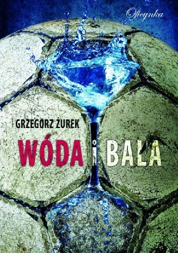 Okładka: Grzegorz Żurek - Wóda i bala