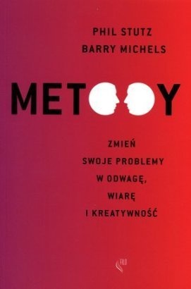 Okładka: Phil Stutz - Metody. Zmień swoje problemy w odwagę, wiarę i kreatywność