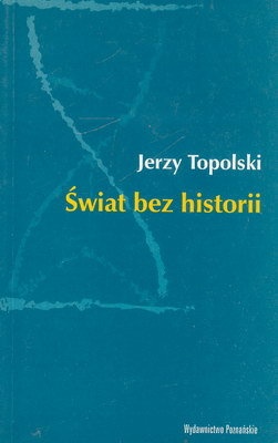 Jerzy Topolski - Świat bez historii