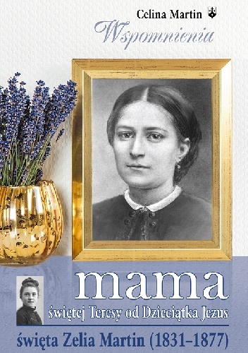 Okładka: Celina Martin - Mama świętej Teresy od Dzieciątka Jezus