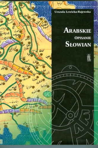 Okładka: Urszula Lewicka-Rajewska - Arabskie opisanie Słowian. Źródła do dziejów średniowiecznej kultury