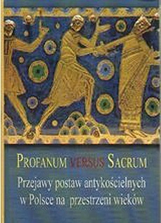 Okładka: Radosław Kotecki - Profanum Versus Sacrum. Przejawy postaw antykościelnych w Polsce na przestrzeni wieków