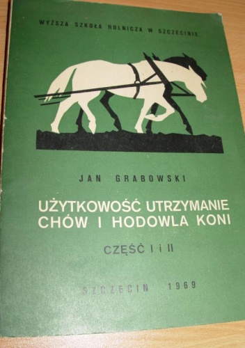 Okładka: Jan Grabowski - Użytkowość, utrzymanie, chów i hodowla koni